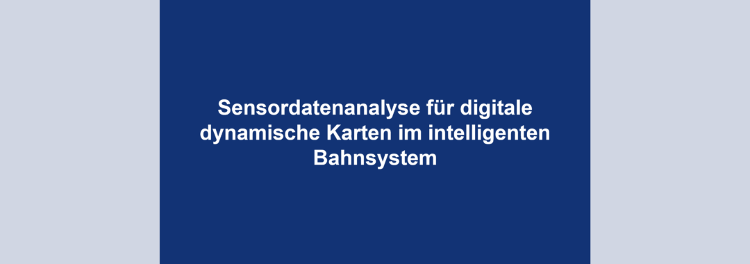 Sensordatenanalyse für digitale dynamische Karten im intelligenten Bahnsystem