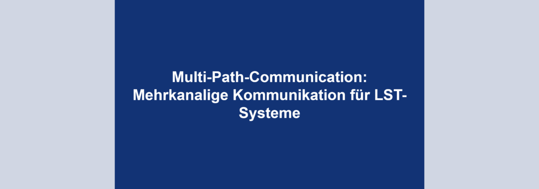 Multi-Path-Communication: Mehrkanalige Kommunikation für LST-Systeme